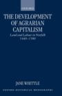 The Development of Agrarian Capitalism : Land and Labour in Norfolk 1440-1580 - Book