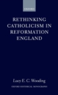 Rethinking Catholicism in Reformation England - Book