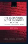 The Landowners of the Argentine Pampas : A Social and Political History 1860-1945 - Book