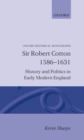 Sir Robert Cotton 1586-1631 : History and Politics in Early Modern England - Book