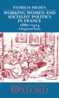 Working Women and Socialist Politics in France 1880-1914 : A Regional Study - Book