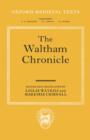 The Waltham Chronicle : An Account of the Discovery of Our Holy Cross at Montacute and Its Conveyance to Waltham - Book