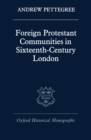 Foreign Protestant Communities in Sixteenth-Century London - Book
