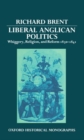 Liberal Anglican Politics : Whiggery, Religion, and Reform 1830-1841 - Book