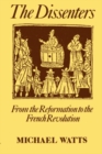 The Dissenters: Volume I: From the Reformation to the French Revolution - Book