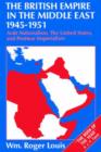 The British Empire in the Middle East 1945-1951 : Arab Nationalism, the United States, and Postwar Imperialism - Book