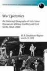 War Epidemics : An Historical Geography of Infectious Diseases in Military Conflict and Civil Strife, 1850-2000 - Book