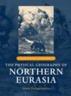 The Physical Geography of Northern Eurasia - Book