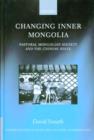 Changing Inner Mongolia : Pastoral Mongolian Society and the Chinese State - Book