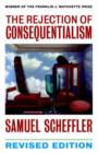 The Rejection of Consequentialism : A Philosophical Investigation of the Considerations Underlying Rival Moral Conceptions - Book