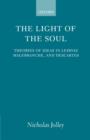 The Light of the Soul : Theories of Ideas in Leibniz, Malebranche, and Descartes - Book