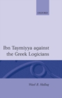 Ibn Taymiyya Against the Greek Logicians - Book