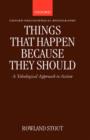 Things That Happen Because They Should : A Teleological Approach to Action - Book