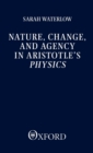 Nature, Change, and Agency in Aristotle's Physics : A Philosophical Study - Book