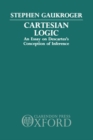 Cartesian Logic : An Essay on Descartes's Conception of Inference - Book