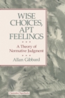 Wise Choices, Apt Feelings : A Theory of Normative Judgment - Book