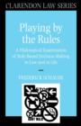 Playing by the Rules : A Philosophical Examination of Rule-Based Decision-Making in Law and in Life - Book