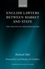 English Lawyers between Market and State : The Politics of Professionalism - Book