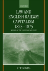 Law and English Railway Capitalism 1825-1875 - Book