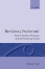 Revelatory Positivism? : Barth's Earliest Theology and the Marburg School - Book