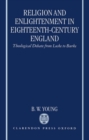 Religion and Enlightenment in Eighteenth-Century England : Theological Debate from Locke to Burke - Book