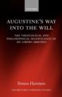 Augustine's Way into the Will : The Theological and Philosophical Significance of De libero arbitrio - Book