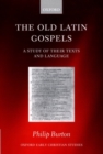 The Old Latin Gospels : A Study of their Texts and Language - Book