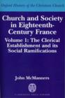 Church and Society in Eighteenth-Century France: Volume 1: The Clerical Establishment and its Social Ramifications - Book