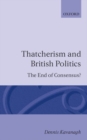 Thatcherism and British Politics : The End of Consensus? - Book