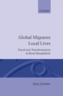 Global Migrants, Local Lives : Travel and Transformation in Rural Bangladesh - Book