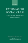 Pathways to Social Class : A Qualitative Approach to Social Mobility - Book