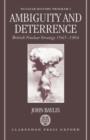 Ambiguity and Deterrence : British Nuclear Strategy 1945-1964 - Book