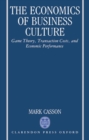 The Economics of Business Culture : Game Theory, Transaction Costs, and Economic Performance - Book