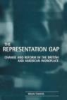 The Representation Gap : Change and Reform in the British and American Workplace - Book