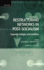 Restructuring Networks in Post-Socialism : Legacies, Linkages and Localities - Book