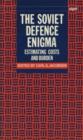 The Soviet Defence Enigma : Estimating Costs and Burden - Book