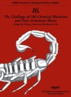 The Challenge of Old Chemical Munitions and Toxic Armament Wastes - Book