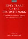 Fifty Years of the Deutsche Mark : Central Bank and the Currency in Germany since 1948 - Book