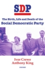 SDP : The Birth, Life, and Death of the Social Democratic Party - Book