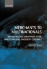 Merchants to Multinationals : British Trading Companies in the 19th and 20th Centuries - Book