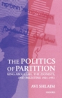The Politics of Partition : King Abdullah, the Zionists, and Palestine 1921-1951 - Book