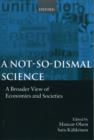A Not-so-dismal Science : A Broader View of Economies and Societies - Book