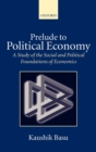 Prelude to Political Economy : A Study of the Social and Political Foundations of Economics - Book