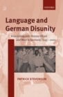 Language and German Disunity : A Sociolinguistic History of East and West in Germany, 1945-2000 - Book