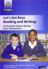 Project X Origins: Let's Get Boys Reading and Writing: An Essential Guide to Raising Boys' Achievement: The Essential Guide to Raising Boys' Achievement - Book