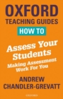 How to Assess Your Students : Making Assessment Work For You - Book