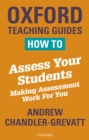 How to Assess Your Students : Making Assessment Work For You - eBook