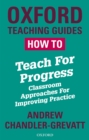 How To Teach For Progress: Classroom Approaches For Improving Practice - eBook