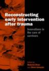 Reconstructing Early Intervention after Trauma : Innovations in the Care of Survivors - Book
