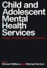 Child and Adolescent Mental Health Services : Strategy, planning, delivery, and evaluation - Book